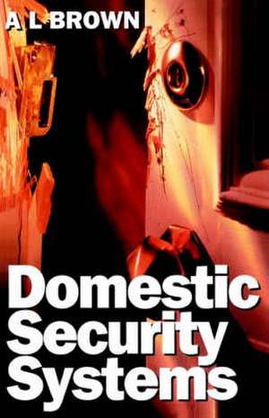 Domestic Security Systems: Build or Improve Your Own Intruder Alarm System de A L Brown