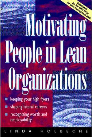 Motivating People in Lean Organizations de Linda Holbeche