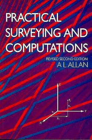 Practical Surveying and Computations de A. L. Allan