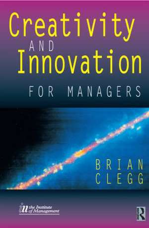 Creativity and Innovation for Managers de Brian Clegg