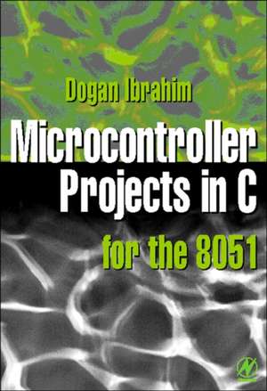 Microcontroller Projects in C for the 8051 de Dogan Ibrahim