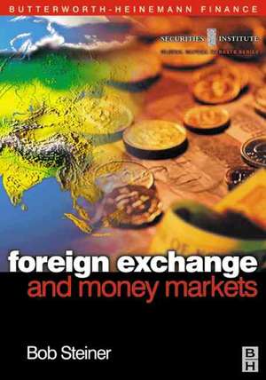 Foreign Exchange and Money Markets: Theory, Practice and Risk Management de Bob Steiner