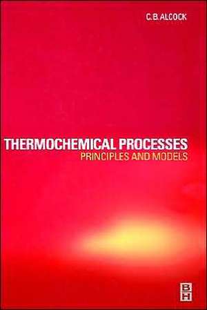 Thermochemical Processes: Principles and Models de C. B. Alcock