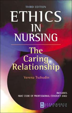 Ethics in Nursing: The Caring Relationship de Verena Tschudin