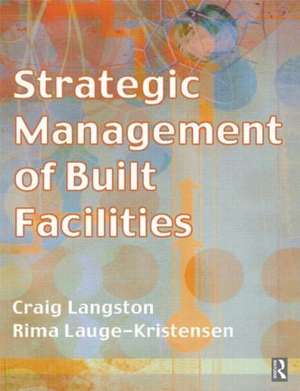 Strategic Management of Built Facilities de Craig Langston