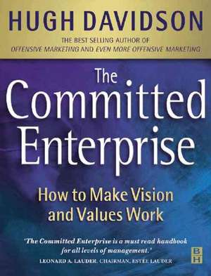 The Committed Enterprise: How to Make Values and Visions Work de Hugh Davidson