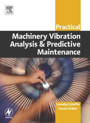 Practical Machinery Vibration Analysis and Predictive Maintenance de Cornelius Scheffer