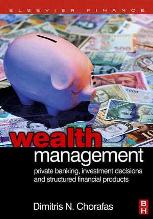 Wealth Management: Private Banking, Investment Decisions, and Structured Financial Products de Dimitris N. Chorafas