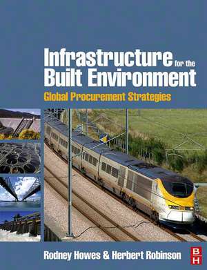 Infrastructure for the Built Environment: Global Procurement Strategies de Rodney Howes