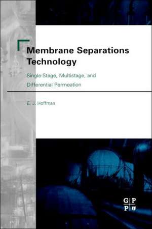 Membrane Separations Technology: Single-Stage, Multistage, and Differential Permeation de E. J. Hoffman