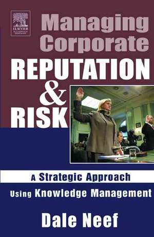 Managing Corporate Reputation and Risk de Dale Neef