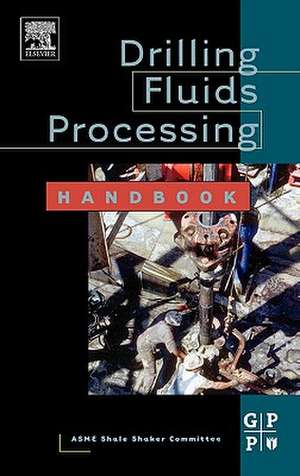 Drilling Fluids Processing Handbook de ASME Shale Shaker ASME Shale Shaker Committee