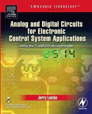 Analog and Digital Circuits for Electronic Control System Applications: Using the TI MSP430 Microcontroller de Jerry Luecke