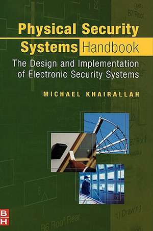 Physical Security Systems Handbook: The Design and Implementation of Electronic Security Systems de Michael Khairallah