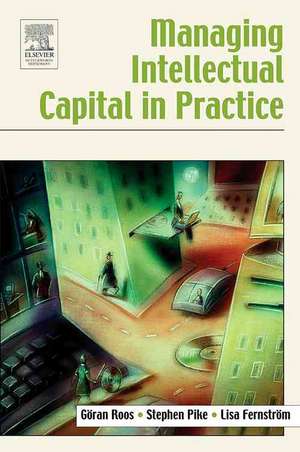 Managing Intellectual Capital in Practice de Göran Roos