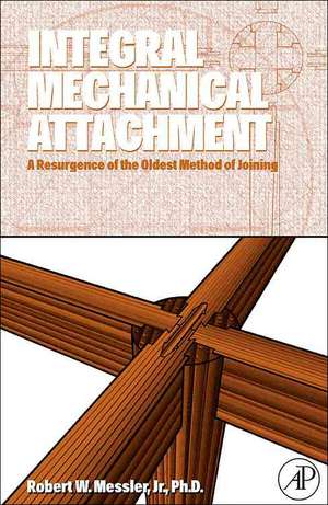 Integral Mechanical Attachment: A Resurgence of the Oldest Method of Joining de Robert W. Messler