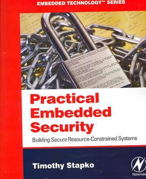 Practical Embedded Security: Building Secure Resource-Constrained Systems de Timothy Stapko