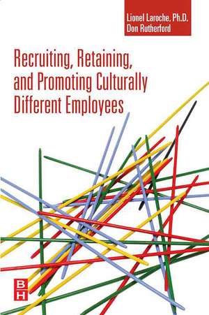 Recruiting, Retaining and Promoting Culturally Different Employees de Lionel Laroche