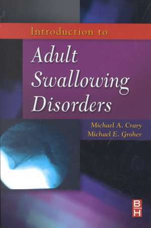 Introduction to Adult Swallowing Disorders de Michael A. Crary