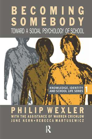 Becoming Somebody: Toward A Social Psychology Of School de Philip Wexler