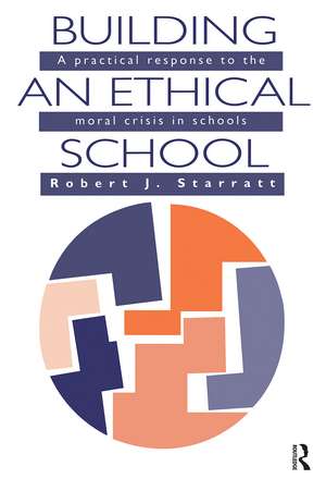 Building An Ethical School: A Practical Response To The Moral Crisis In Schools de Robert J. Starratt