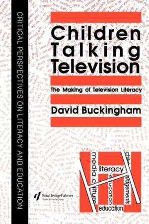 Children Talking Television: The Making Of Television Literacy de David Buckingham