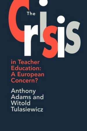 The The Crisis In Teacher Education: A European Concern? de Anthony Adams