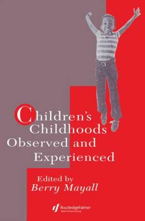 Children's Childhoods: Observed And Experienced de Berry Mayall