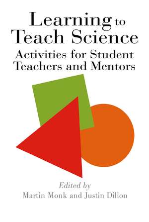 Learning To Teach Science: Activities For Student Teachers And Mentors de Justin Dillon