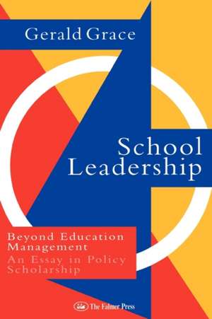 School Leadership: Beyond Education Management de Professor Gerald Grace