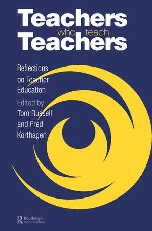 Teachers Who Teach Teachers: Reflections On Teacher Education de Tom Russell