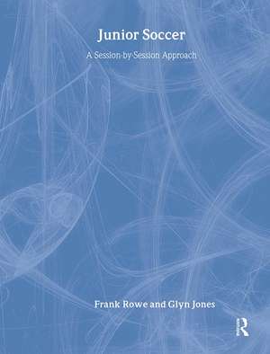 Junior Soccer: A Session-by-Session Approach de Mr Glyn Jones