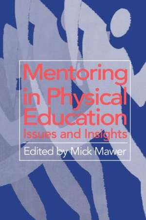 Mentoring in Physical Education: Issues and Insights de Mick Mawer