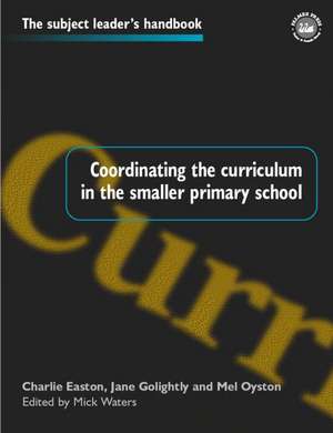 Coordinating the Curriculum in the Smaller Primary School de Mick Waters