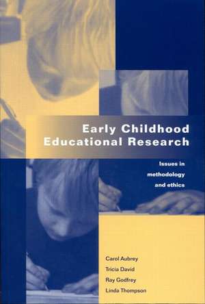 Early Childhood Educational Research: Issues in Methodology and Ethics de Carol Aubrey