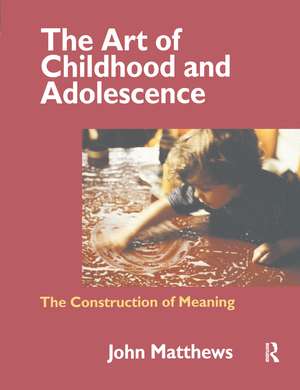 The Art of Childhood and Adolescence: The Construction of Meaning de John Matthews