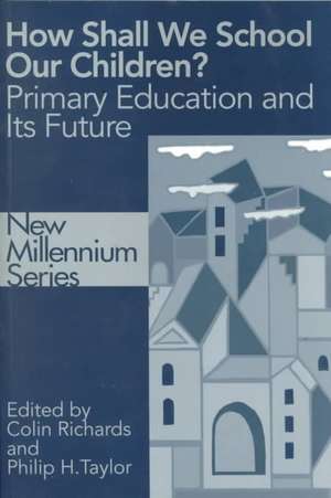 How Shall We School Our Children?: The Future of Primary Education de Colin Richards