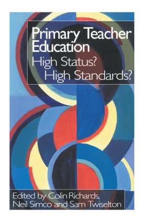 Primary Teacher Education: High Status? High Standards? de Colin Richards