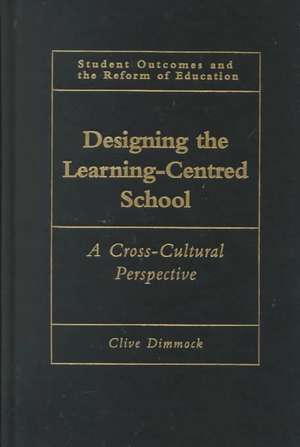 Designing the Learning-centred School: A Cross-cultural Perspective de Clive Dimmock