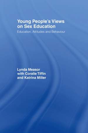 Young People's Views on Sex Education: Education, Attitudes and Behaviour de Dr Lynda Measor