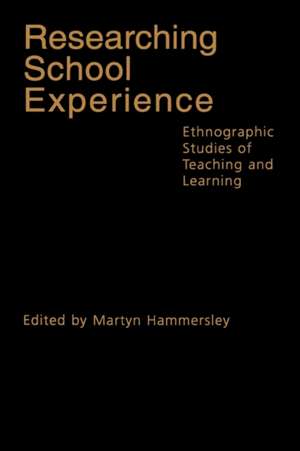 Researching School Experience: Explorations of Teaching and Learning de Martyn Hammersley