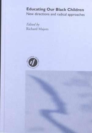 Educating Our Black Children: New Directions and Radical Approaches de Richard Majors