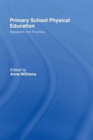 Primary School Physical Education: Research into Practice de Anne Williams