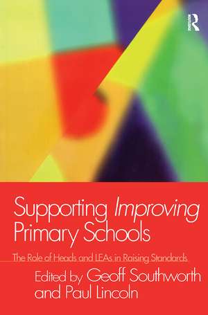 Supporting Improving Primary Schools: The Role of Schools and LEAs in Raising Standards de Paul Lincoln