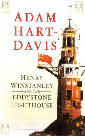 Henry Winstanley and the Eddystone Lighthouse de Adam Hart-Davis