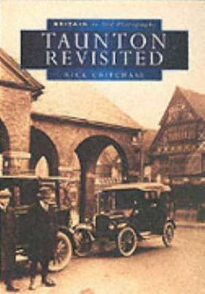 TAUNTON REVISITED IN OLD PHOTOGRAPHS de NICK CHIPCHASE