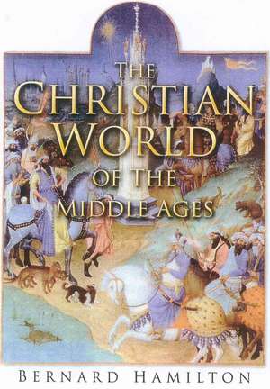 The Christian World of the Middle Ages de Bernard Hamilton