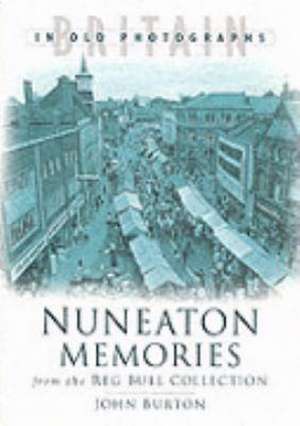 Nuneaton Memories, From the Reg Bull Collection de John Burton