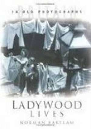 Ladywood in Old Photographs de Norman Bartlam