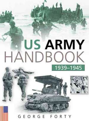 The US Army Handbook 1939-1945 de George Forty